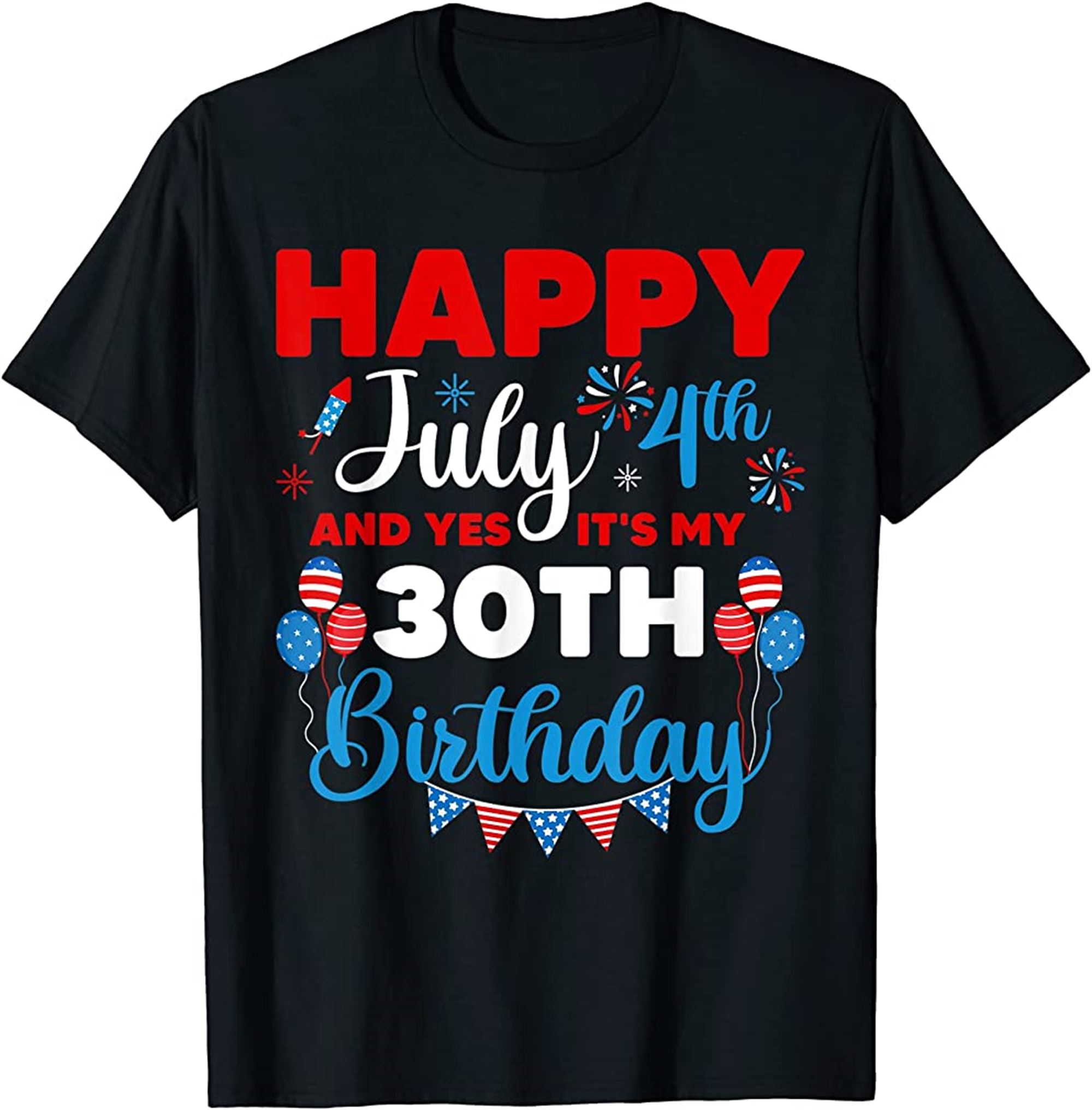 Happy July 4th And Yes Its My 30th Birthday Independence T-shirt Plus Size Up To 5xl