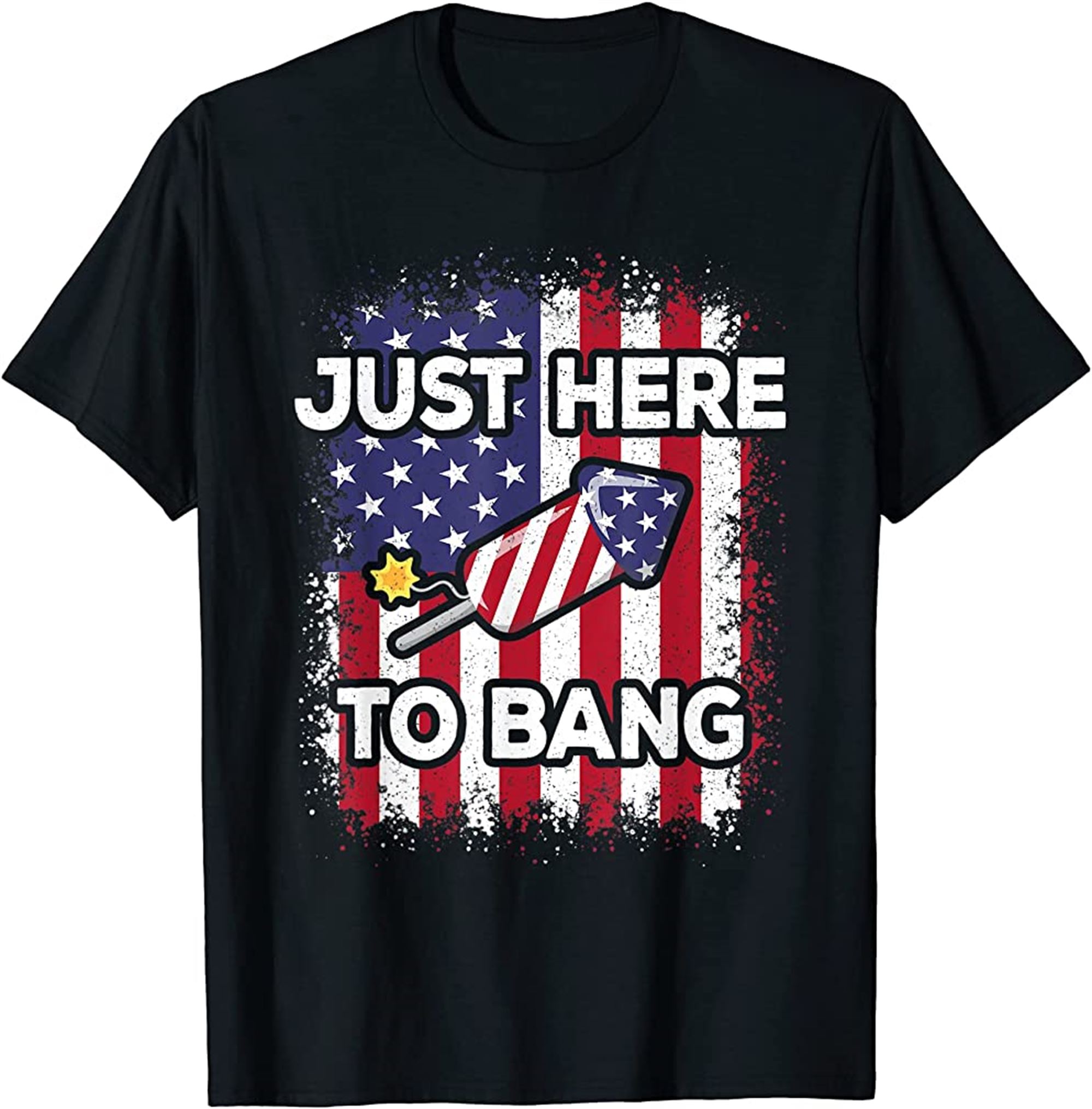 Just Here To Bang 4th Of July American Flag Fourth Of July T-shirt Full Size Up To 5xl