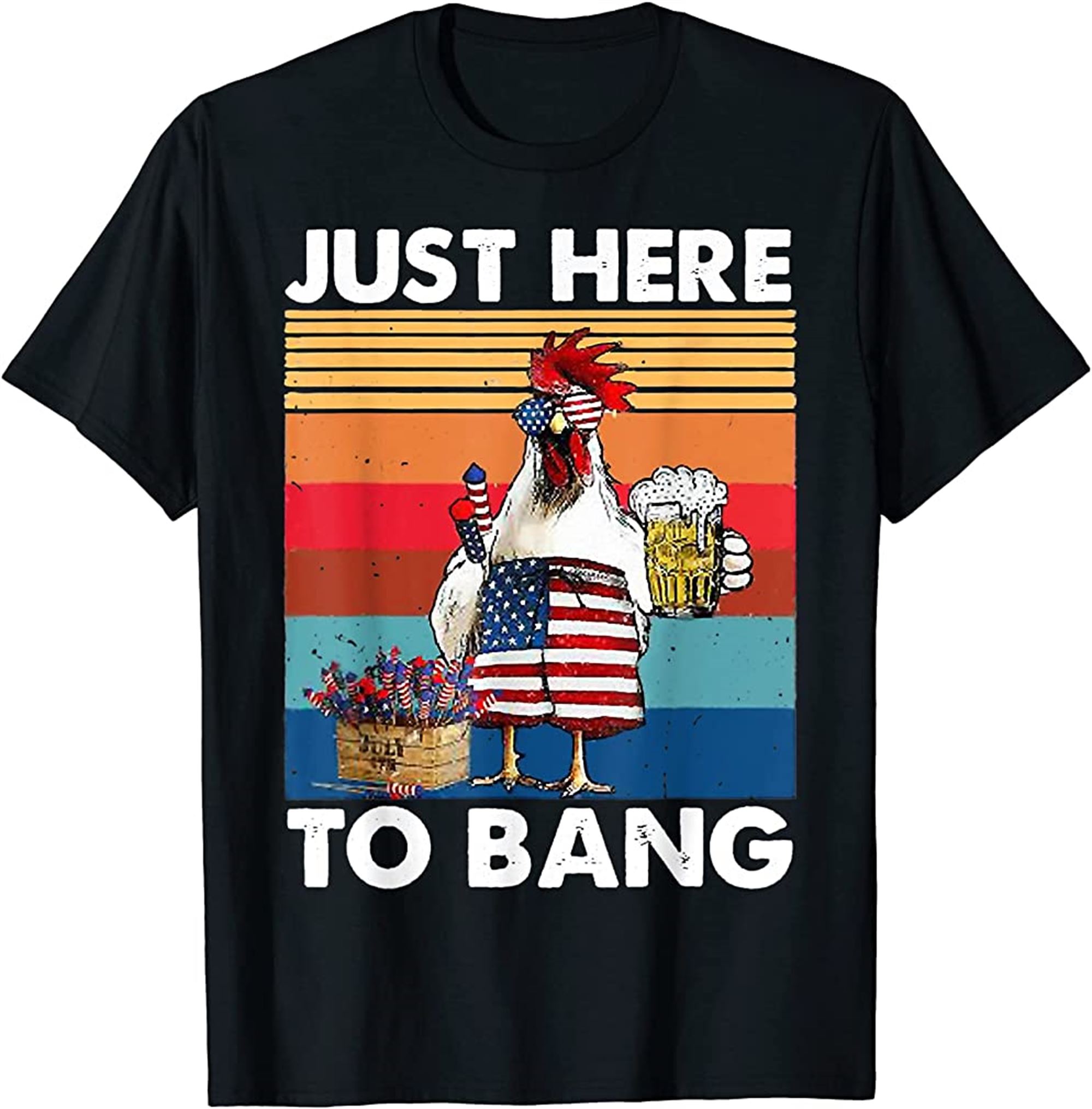 Just Here To Bang Usa Flag Chicken Beer Firework 4th Of July T-shirt Full Size Up To 5xl