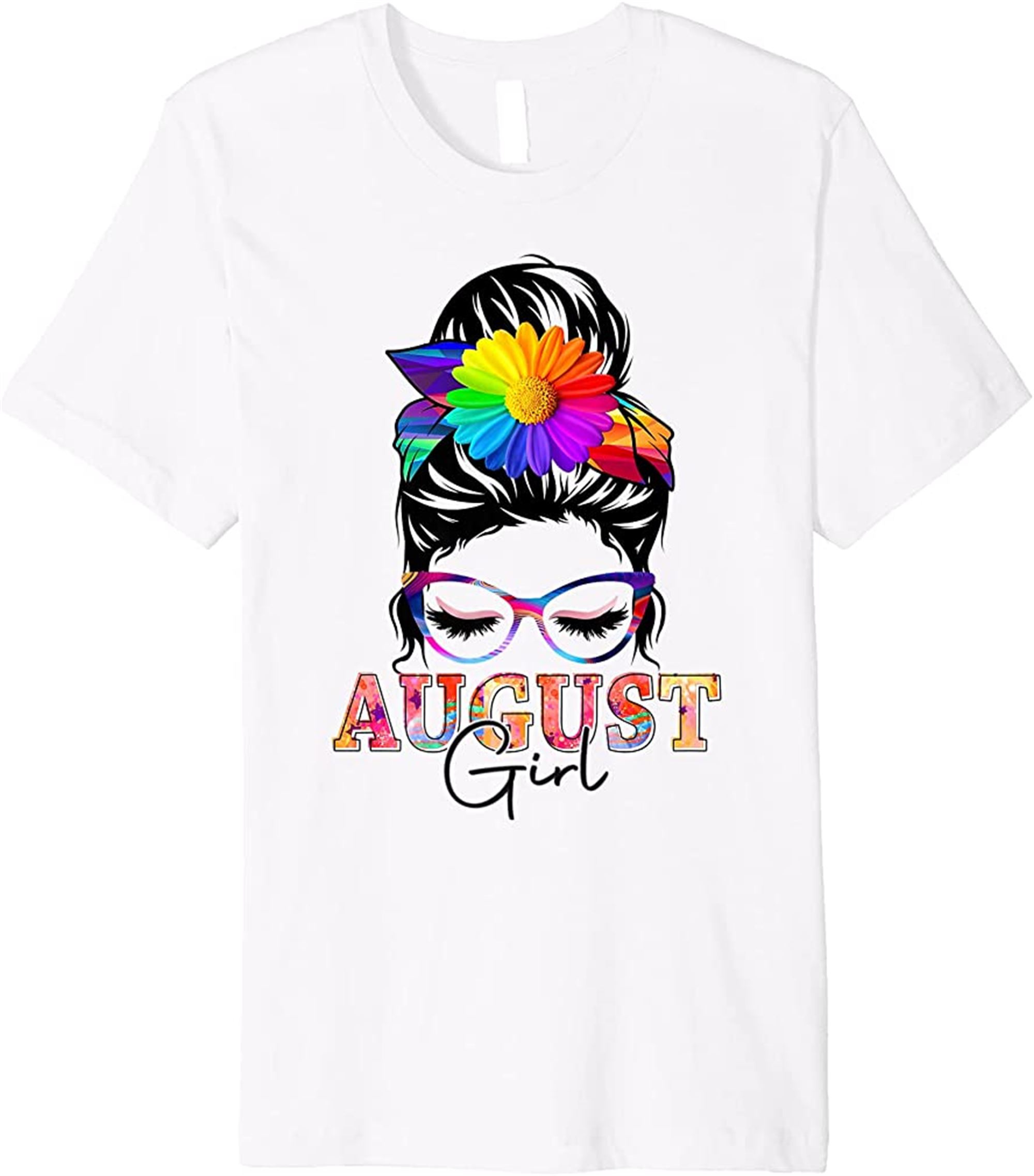 Women August Girl Birthday Messy Bun Colorful Floral Premium T-shirt Plus Size Up To 5xl