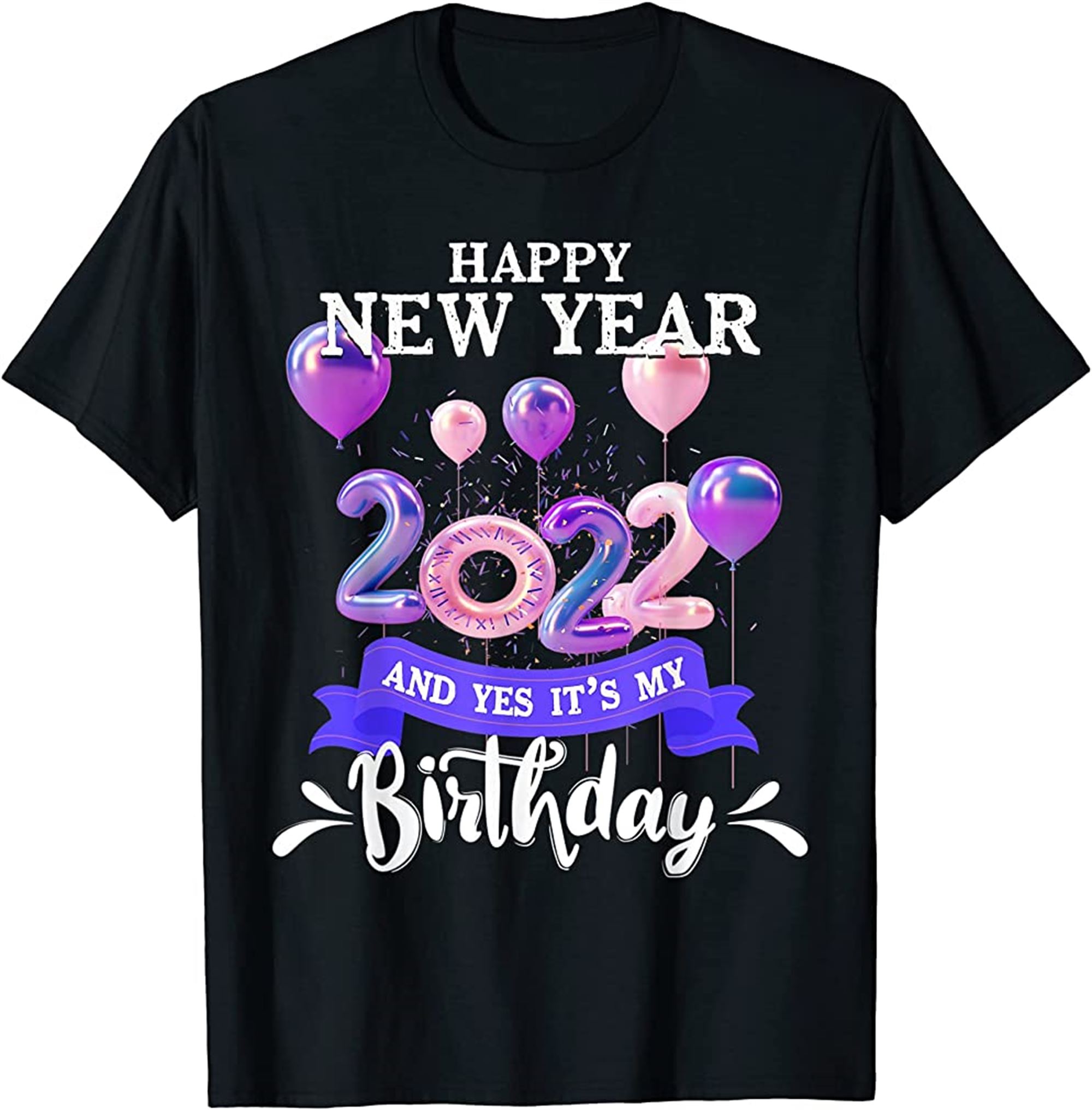 Happy New Year And Yes Its My Birthday January 1st Bday T-shirt Size Up To 5xl