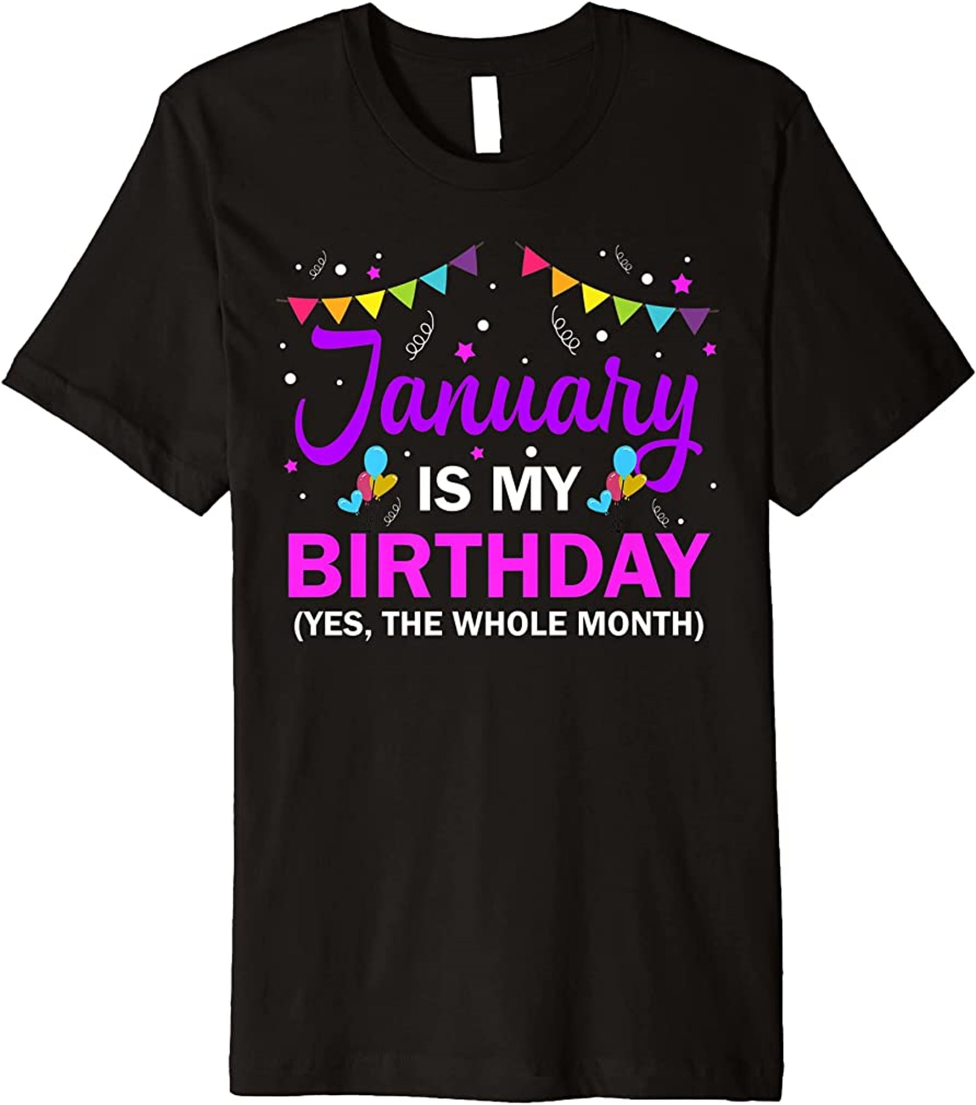 January Is My Birthday The Whole Month January Birthday Premium T-shirt Plus Size Up To 5xl