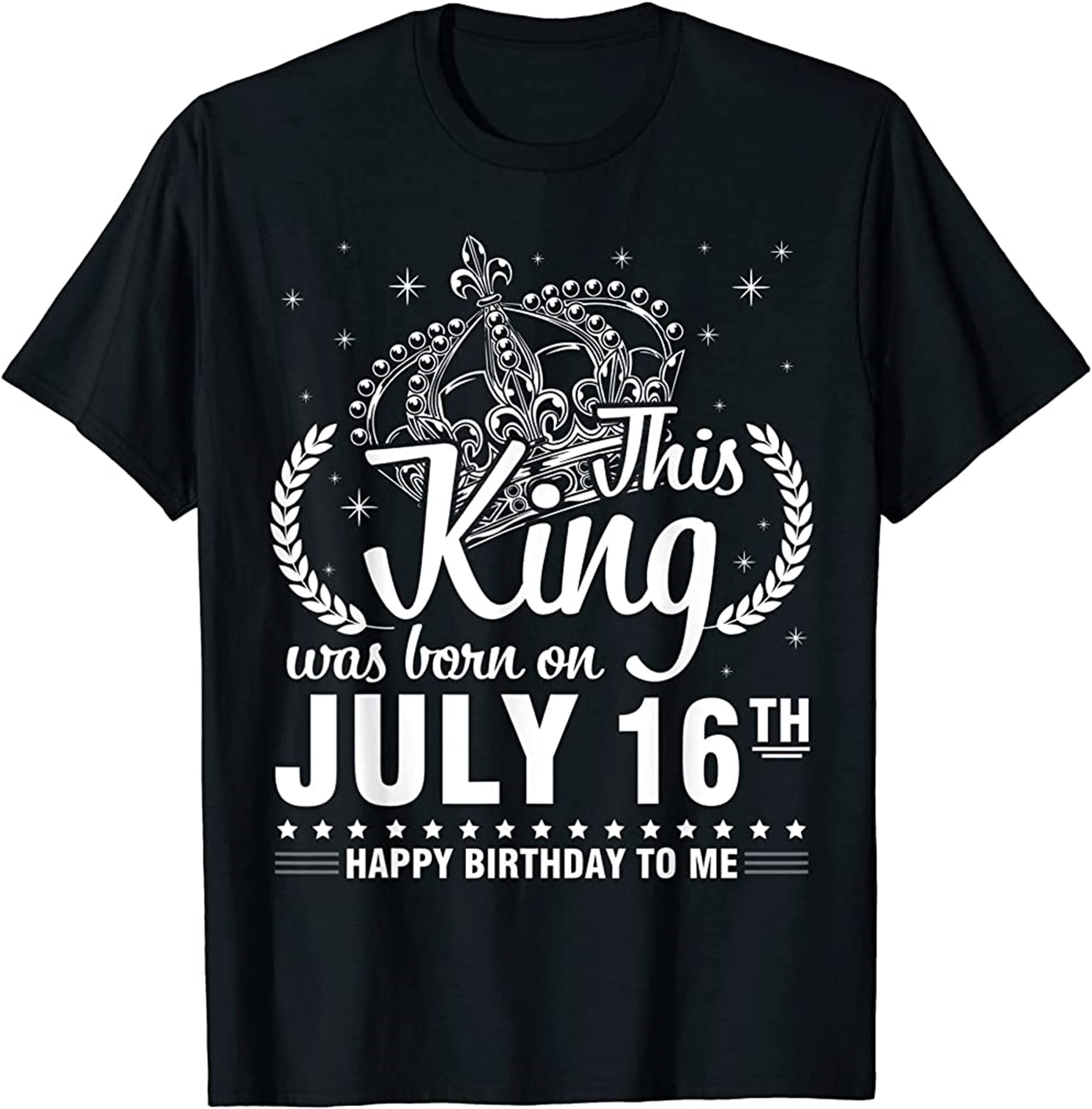 This King Was Born On July 16th Happy Birthday To Me You Dad T-shirt Size Up To 5xl
