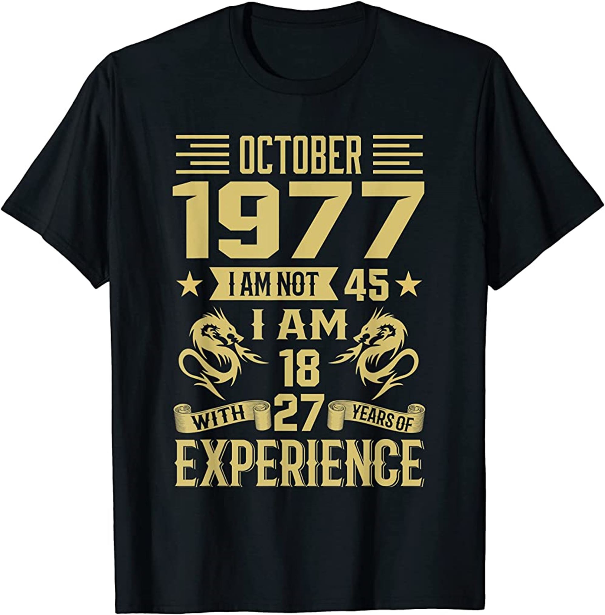 October 1977 I Am Not 45 I Am 18 With 27 Years Of Exp T-shirt Plus Size Up To 5xl