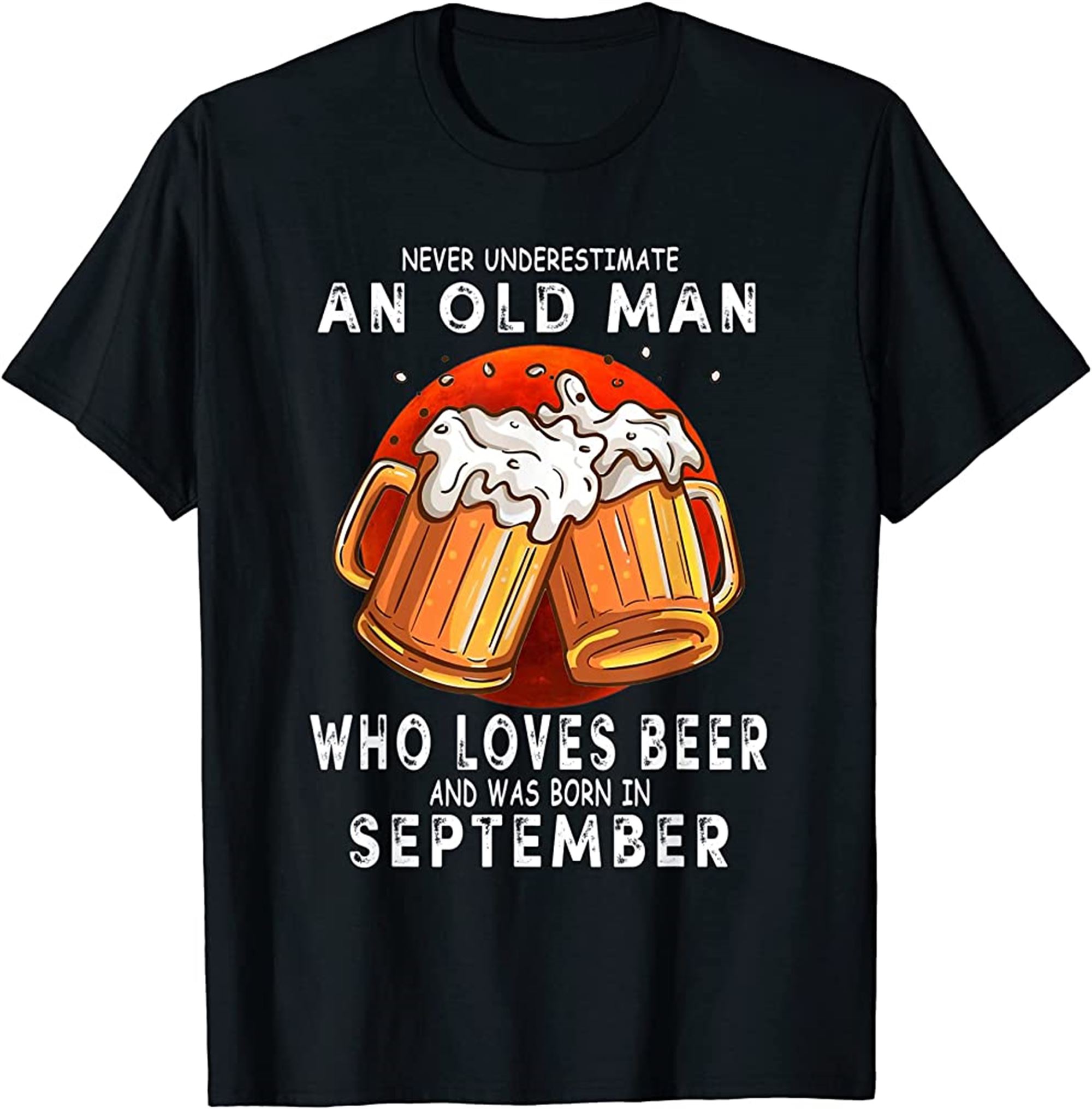 September Never Underestimate An Old Man Who Loves Beer T-shirt Size Up To 5xl