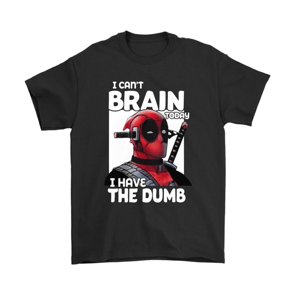 Marvel Deadpool I Cant Brain Today I Have The Dumb Shirts