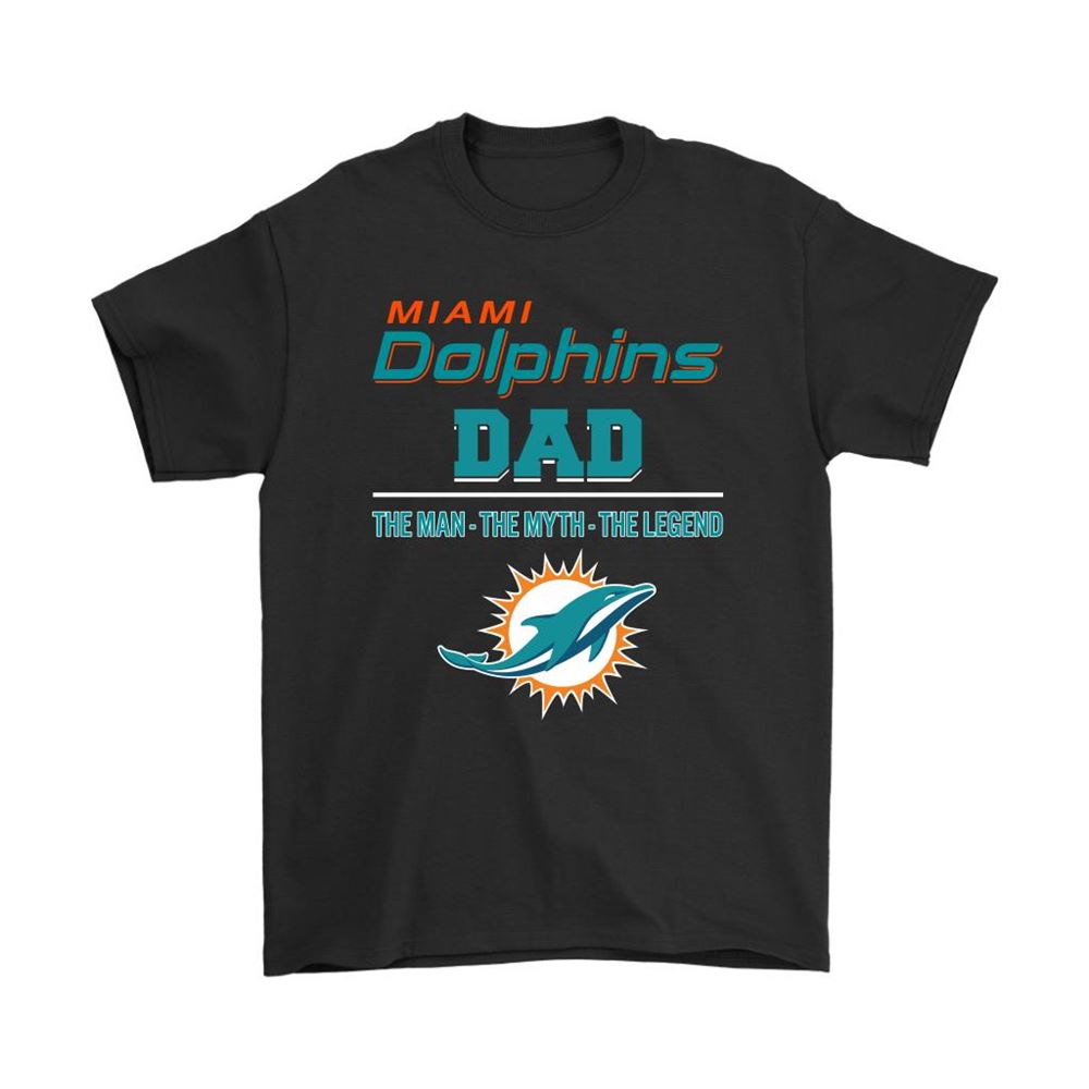 Miami Dolphins Dad The Man The Myth The Legend Shirts