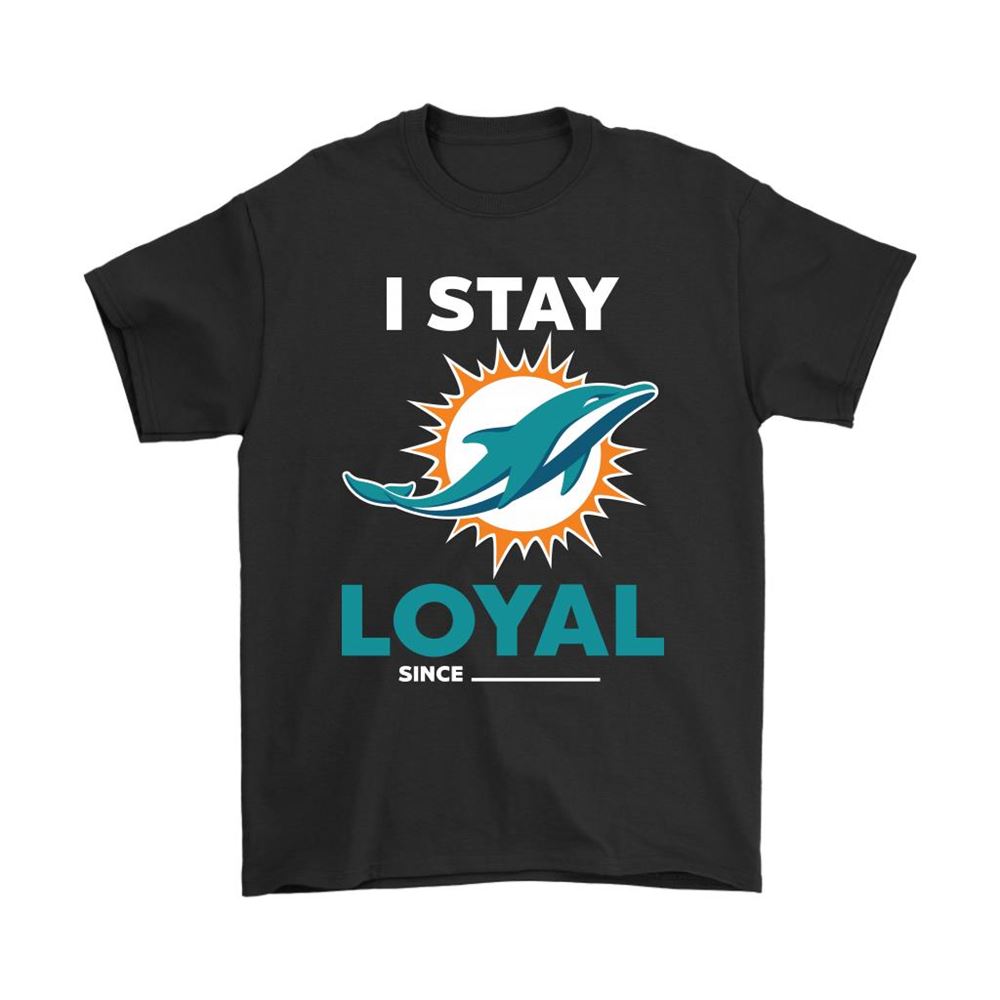 Miami Dolphins I Stay Loyal Since Personalized Shirts