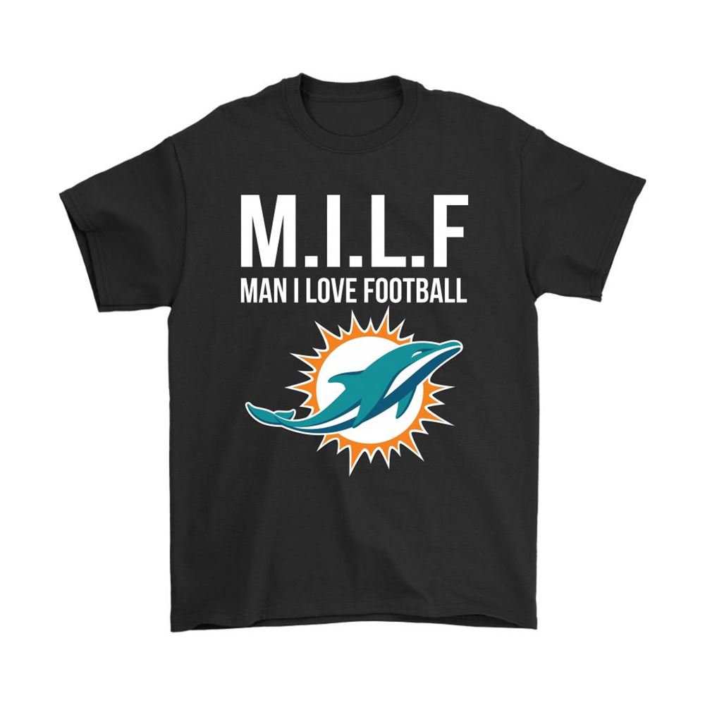 Miami Dolphins Milf Man I Love Football Funny Shirts