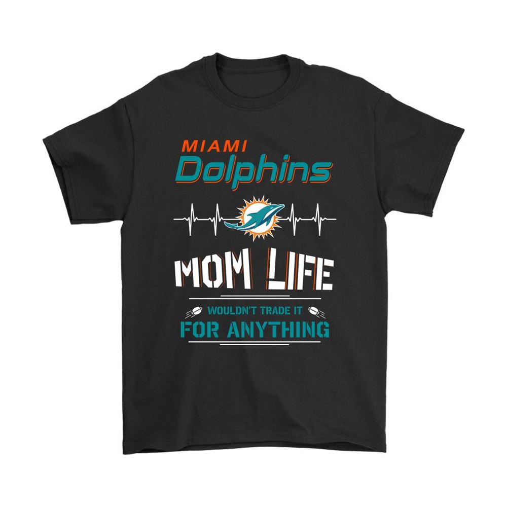 Miami Dolphins Mom Life Wouldnt Trade It For Anything Shirts