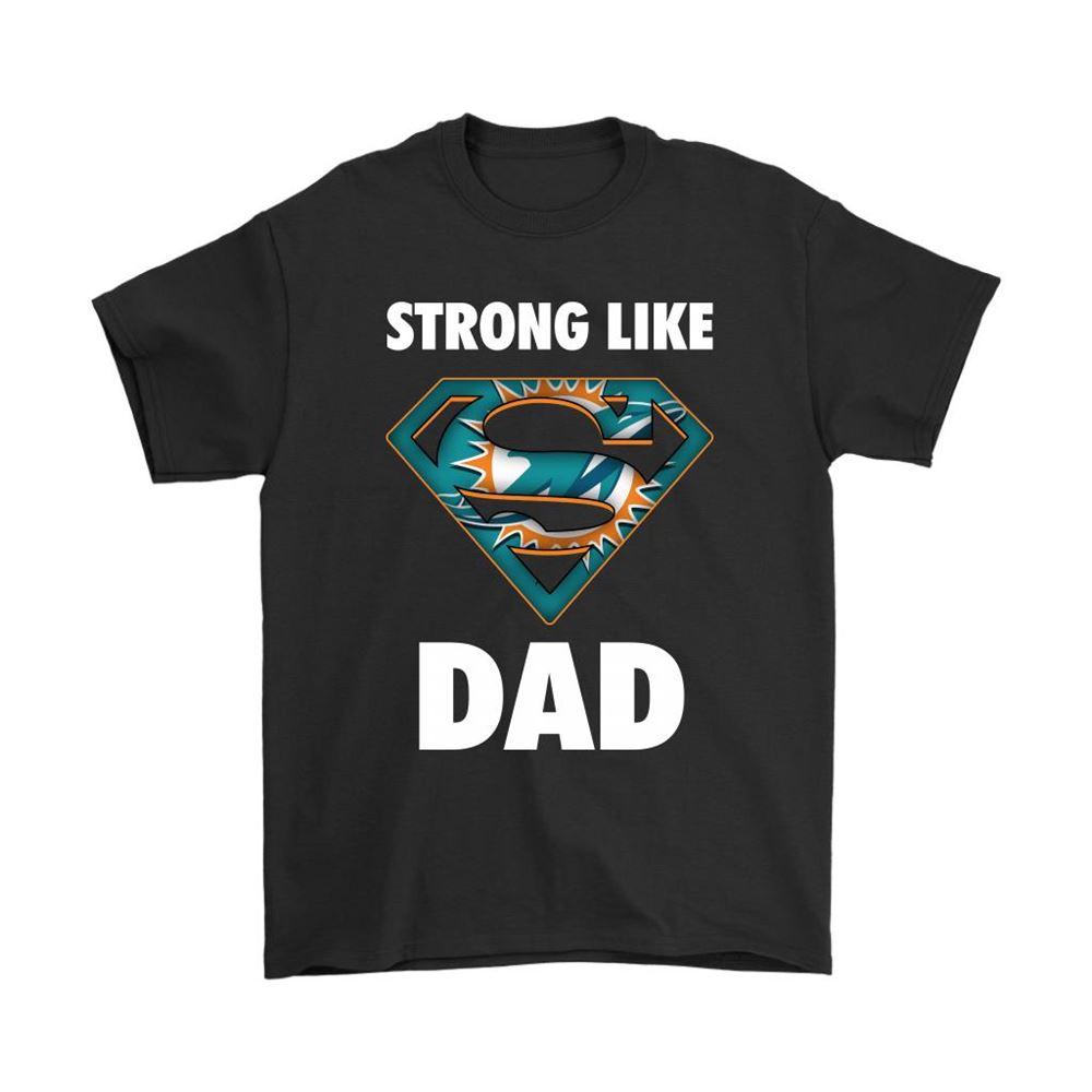 Miami Dolphins Strong Like Dad Superman Nfl Shirts