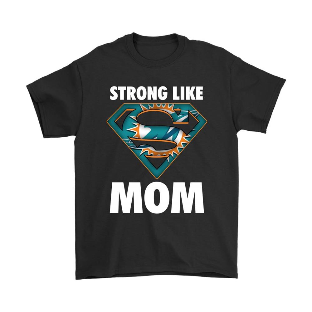Miami Dolphins Strong Like Mom Superwoman Nfl Shirts
