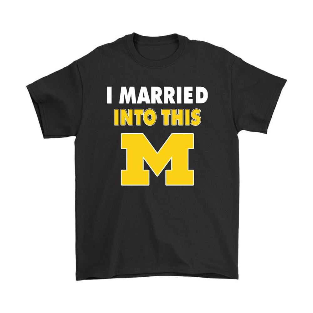 Michigan Wolverines I Married Into This Ncaa Shirts
