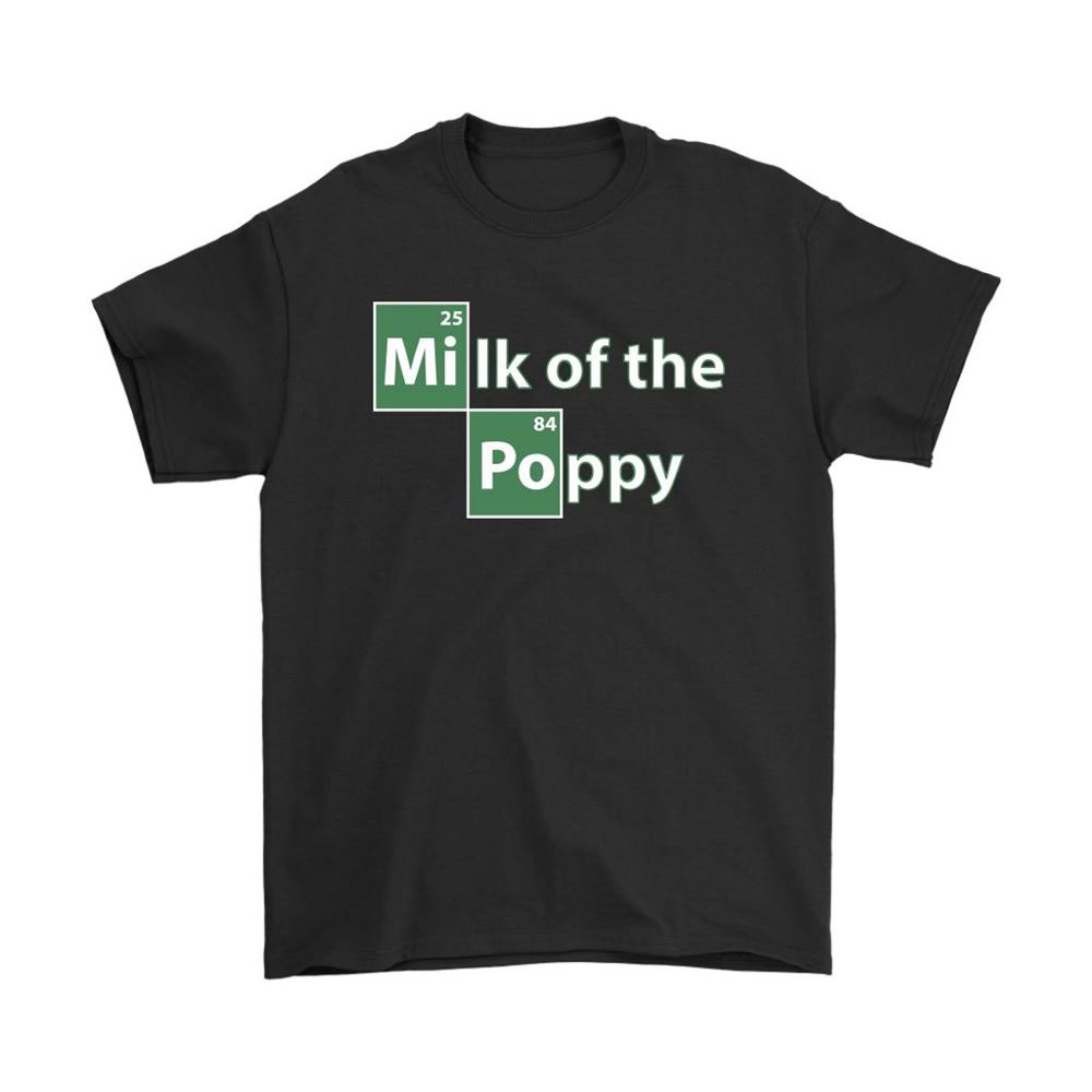 Milk Of The Poppy Breaking Bad Game Of Thrones Shirts