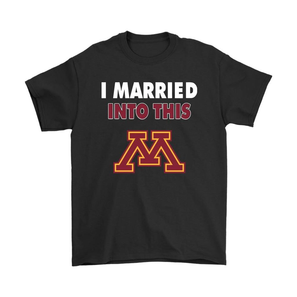 Minnesota Golden Gophers I Married Into This Ncaa Shirts
