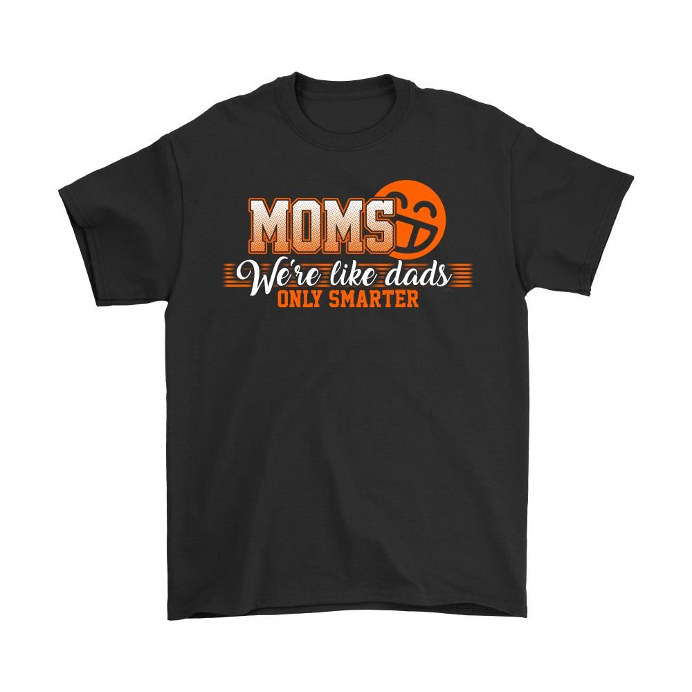 Moms Were Like Dads Only Smarter Shirts