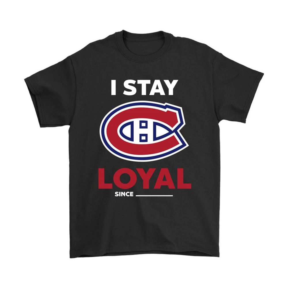 Montreal Canadiens I Stay Loyal Since Personalized Shirts