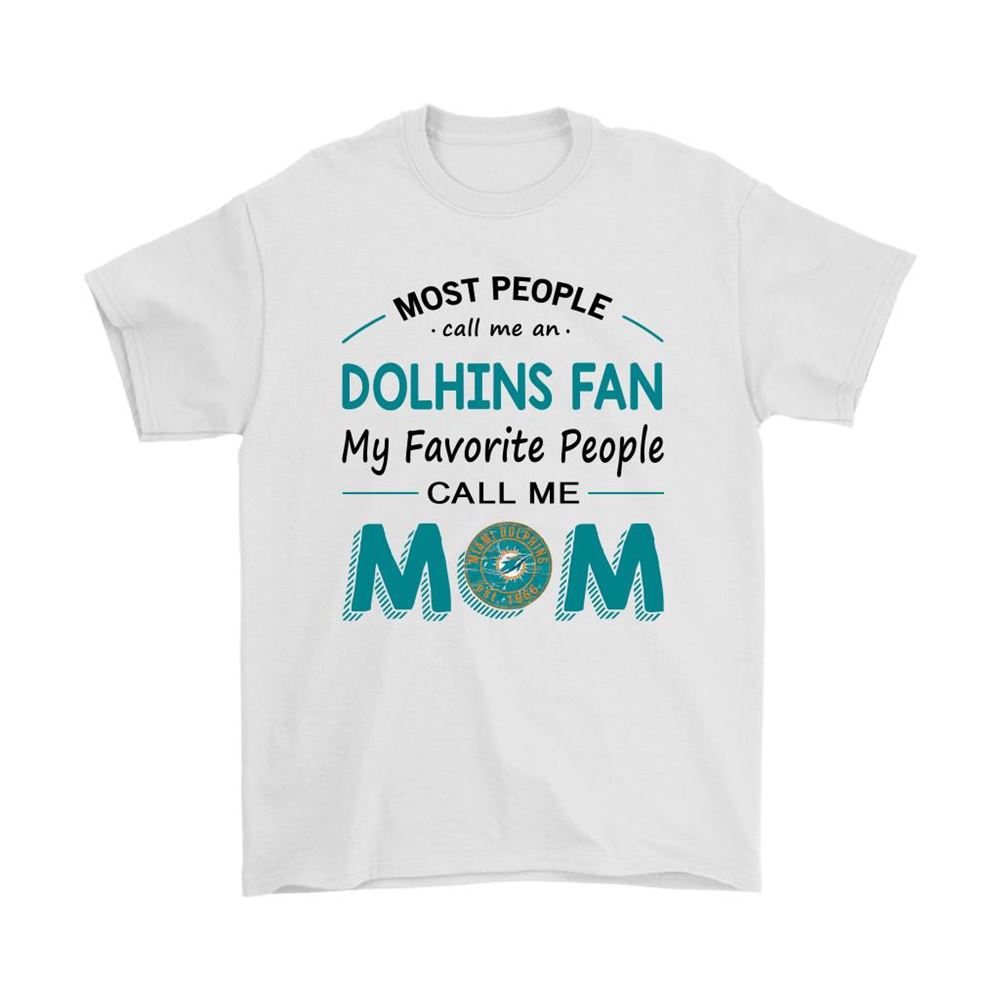 Most People Call Me Miami Dolphins Fan Football Mom Shirts