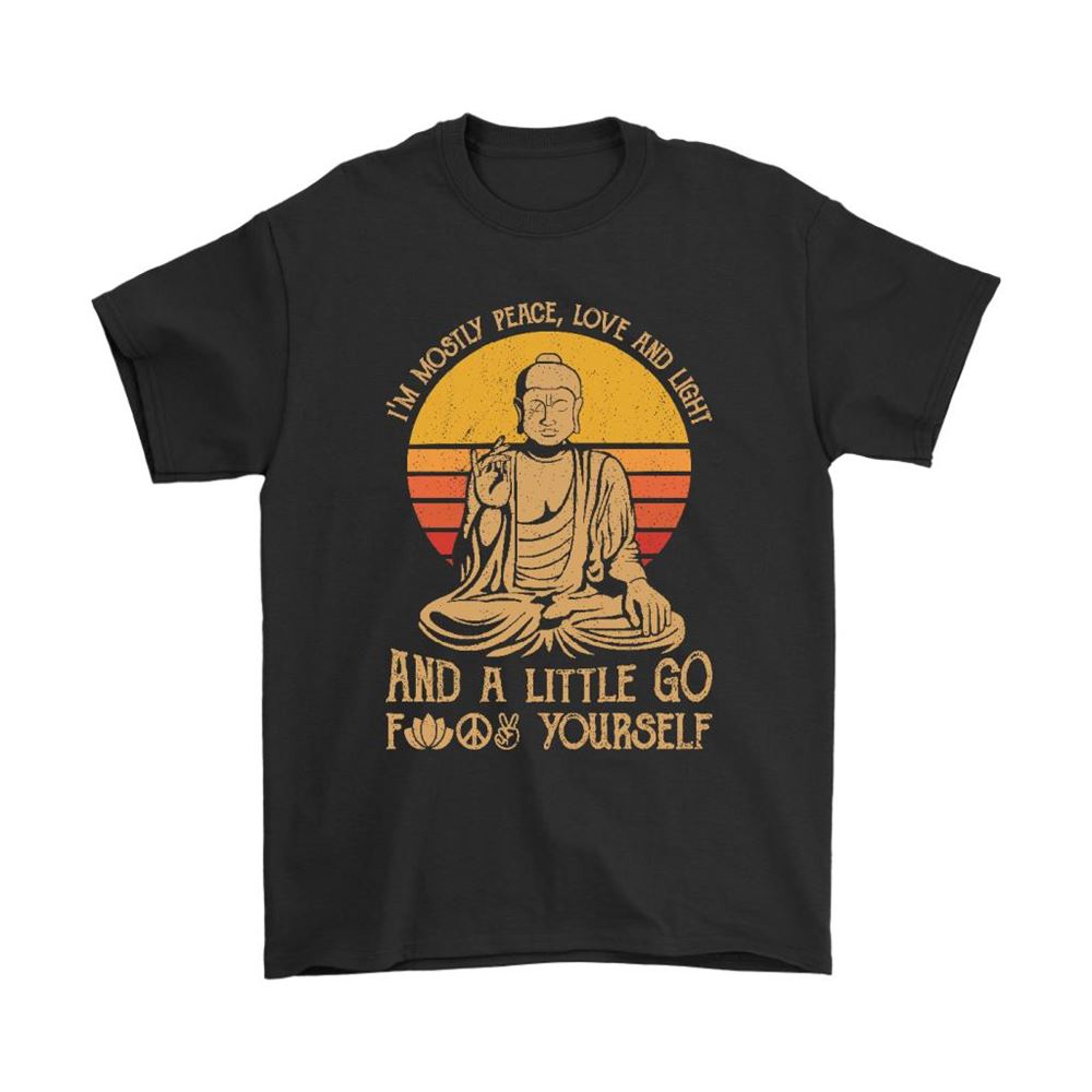 Mostly Peace Love And Light Buddha Go Fuck Yourself Vintage Shirts