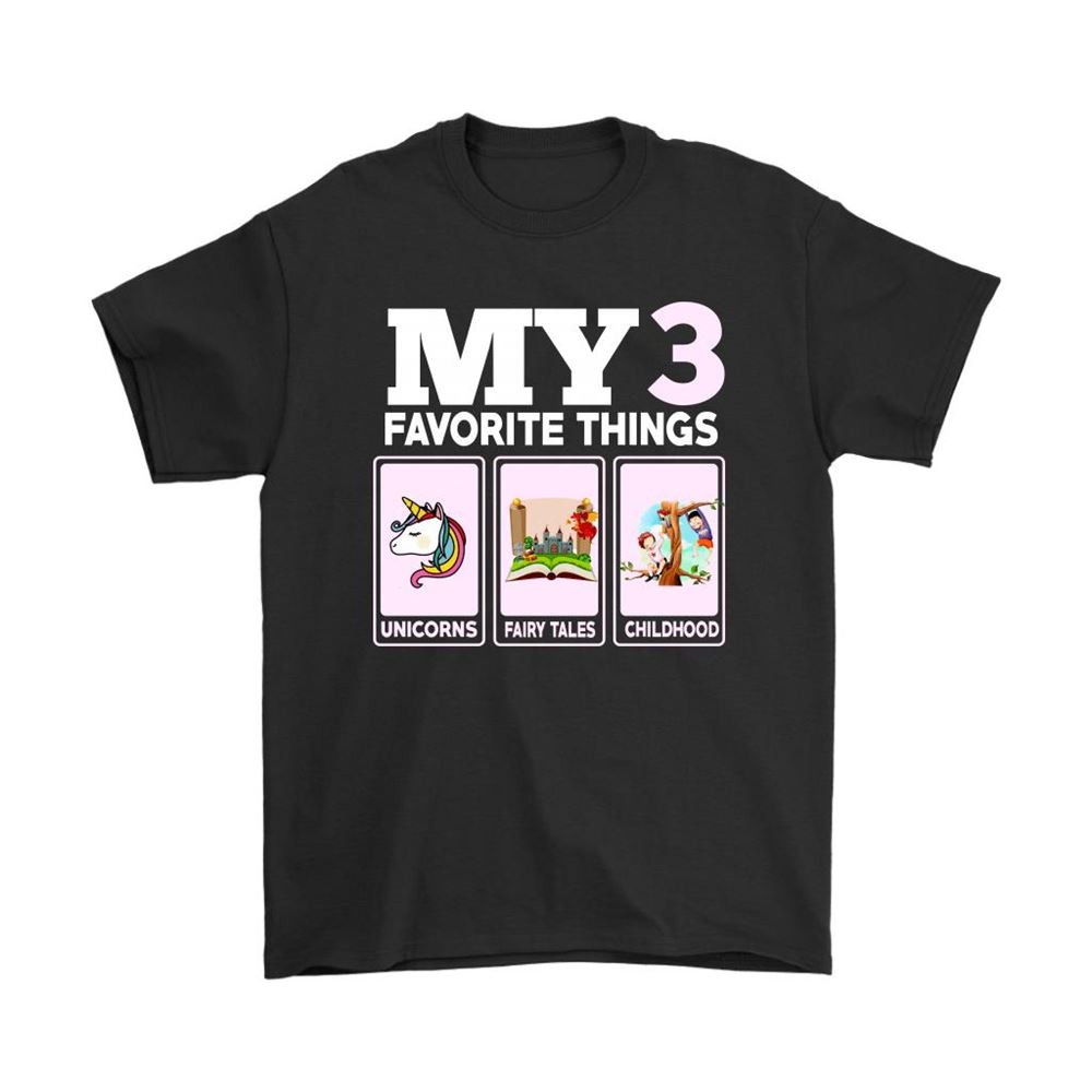 My 3 Favorite Things Unicorns Fairy Tales And Childhood Shirts