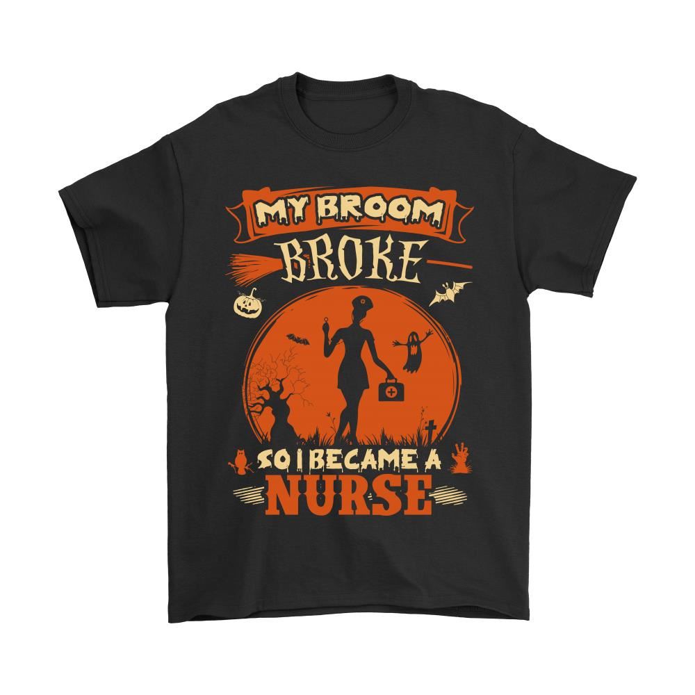 My Broom Broke So I Became A Nurse Shirts