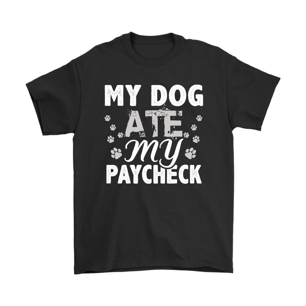 My Dog Ate My Paycheck Shirts
