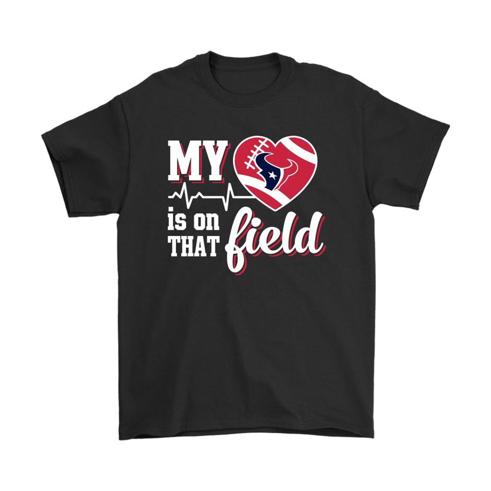 My Heart My Houston Texans Is On That Field Shirts