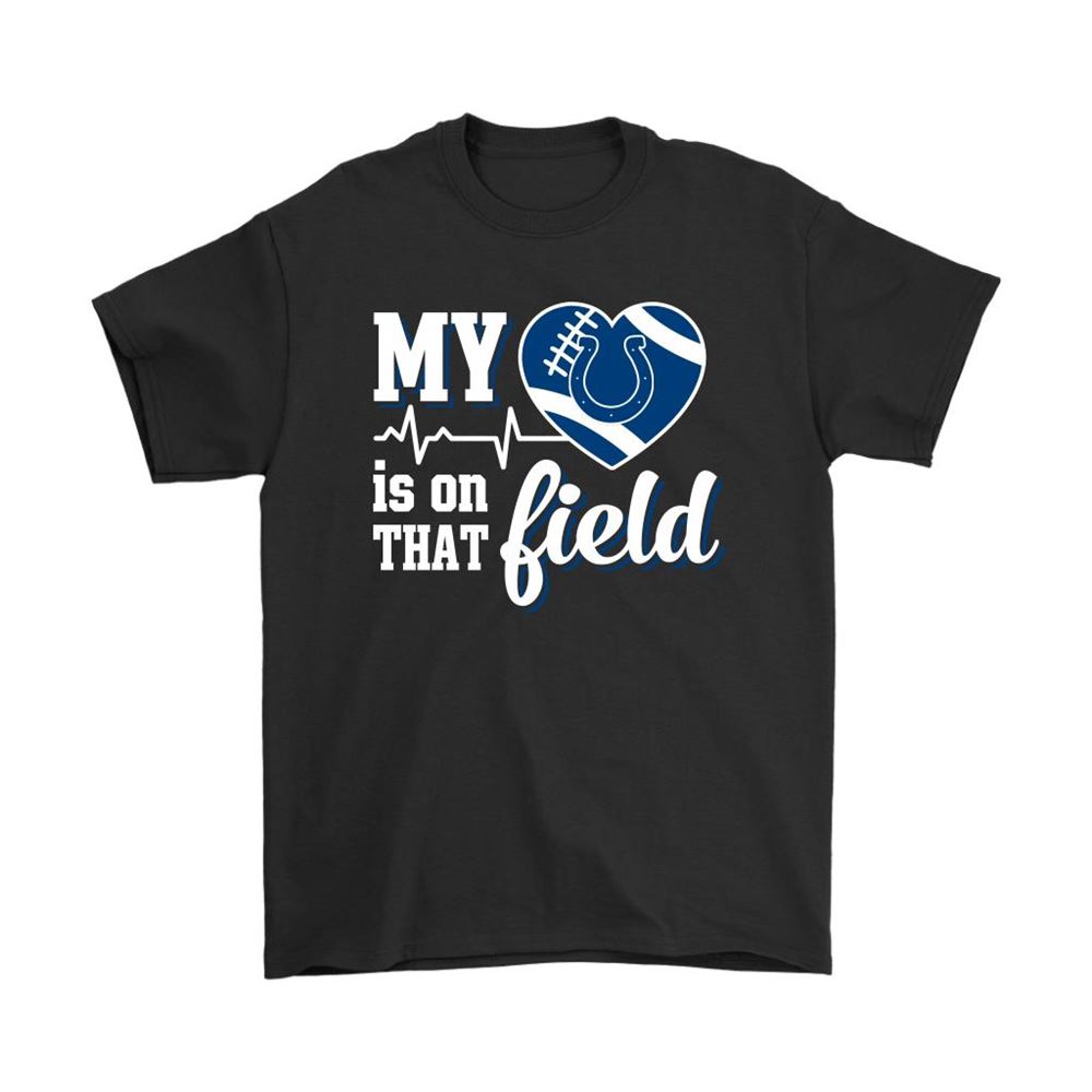 My Heart My Indianapolis Colts Is On That Field Shirts