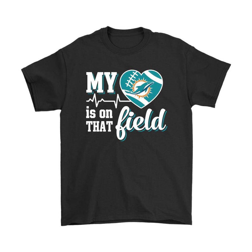 My Heart My Miami Dolphins Is On That Field Shirts