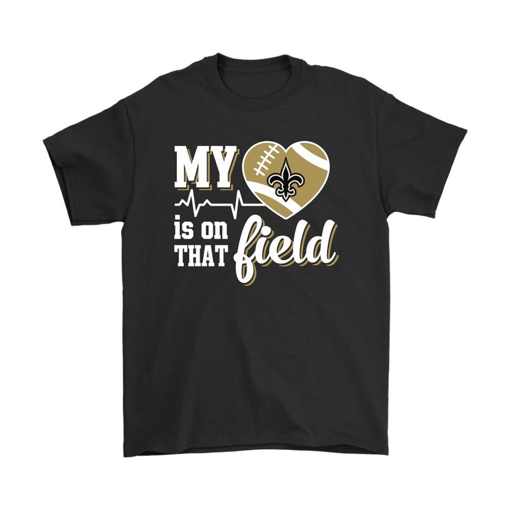 My Heart My New Orleans Saints Is On That Field Shirts