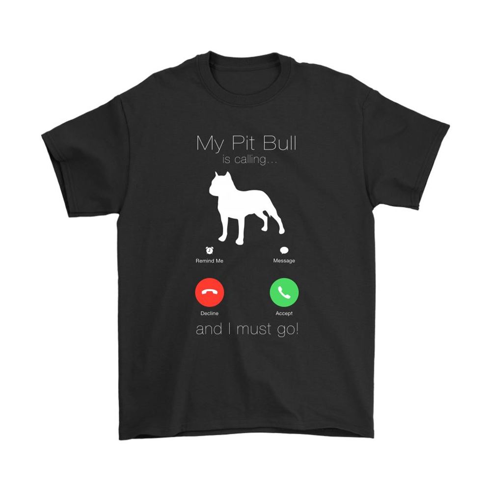My Pit Bull Is Calling And I Must Go Incoming Call Shirts