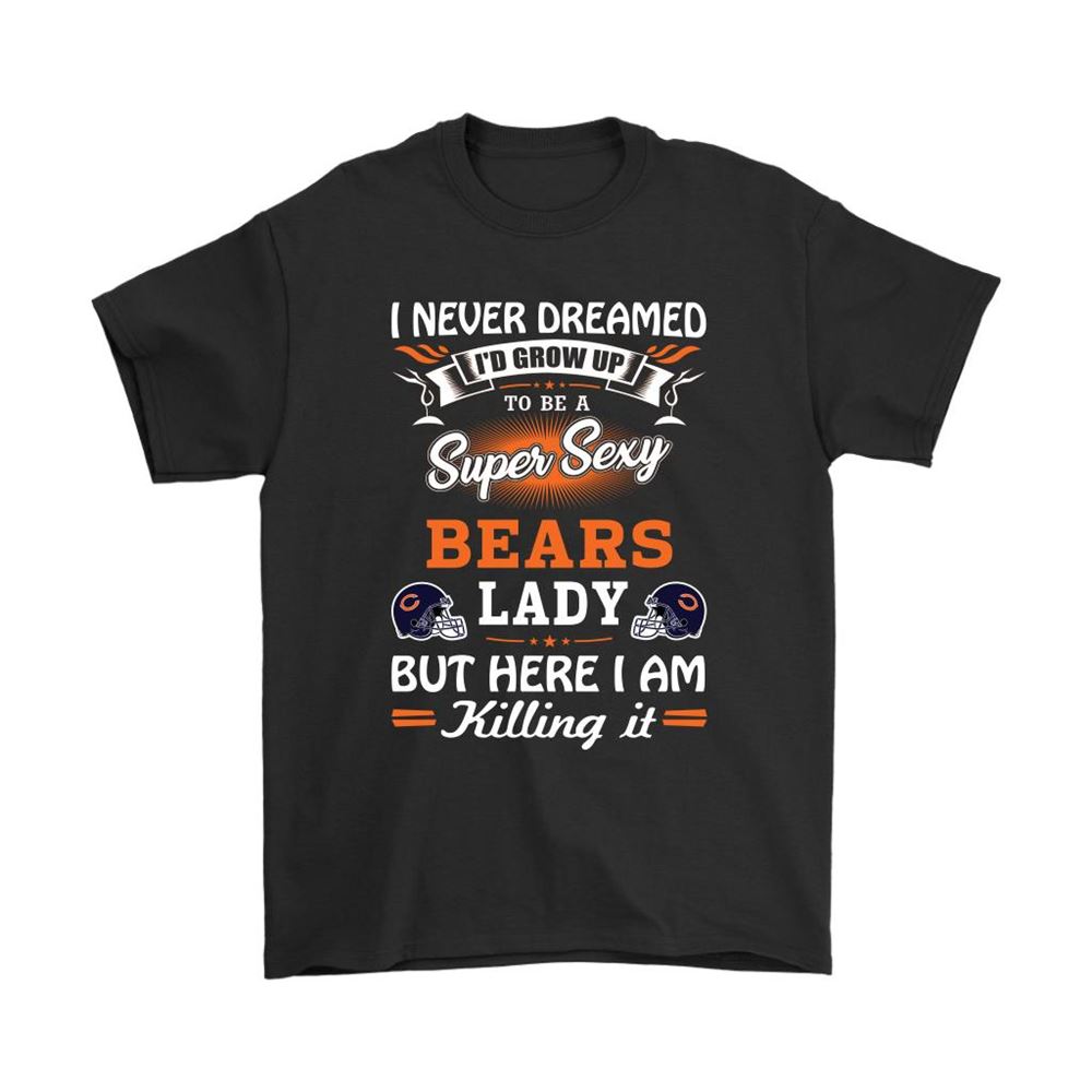 Never Dream Id Grow Up To Be A Sexy Bears Lady Football Shirts