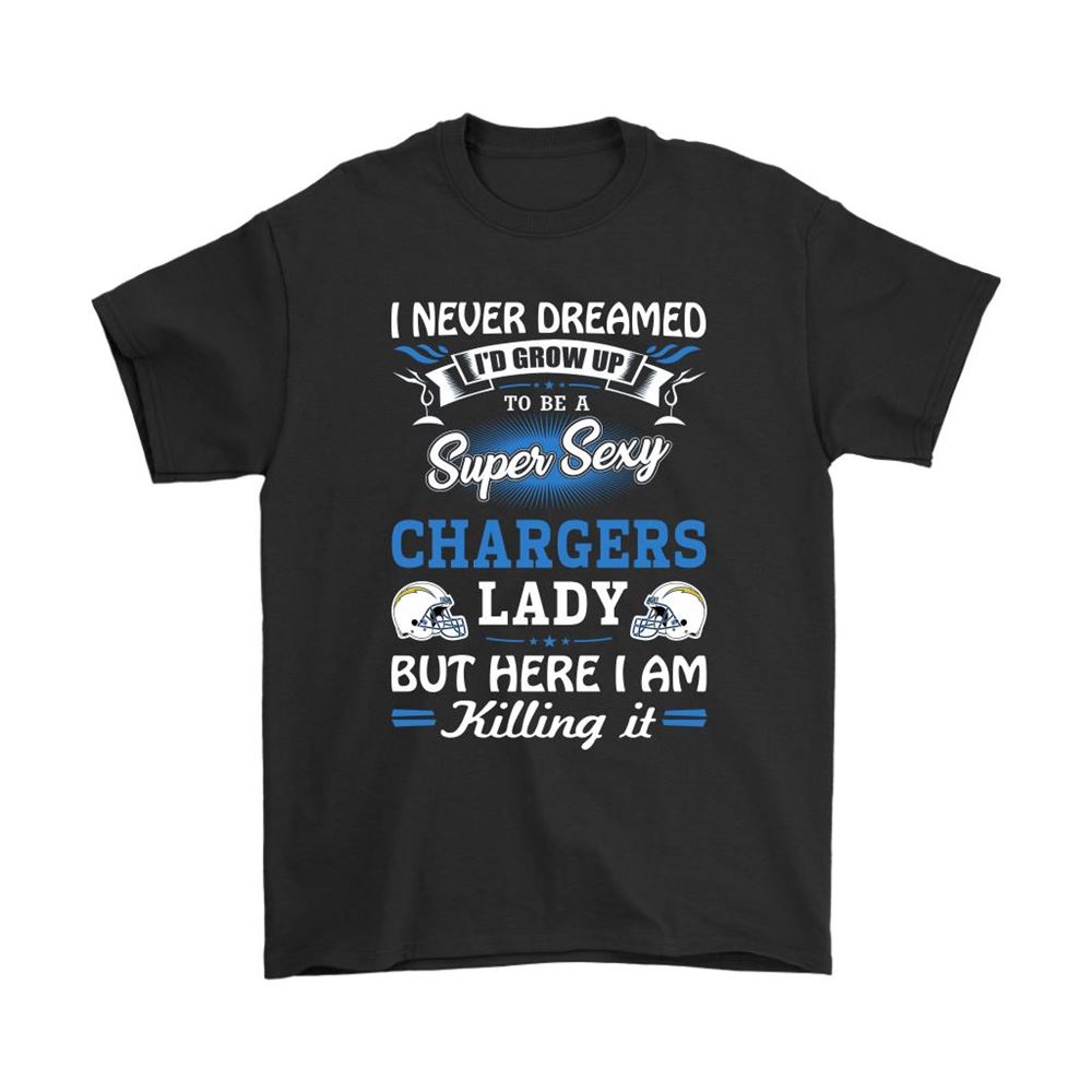 Never Dream Id Grow Up To Be A Sexy Chargers Lady Football Shirts