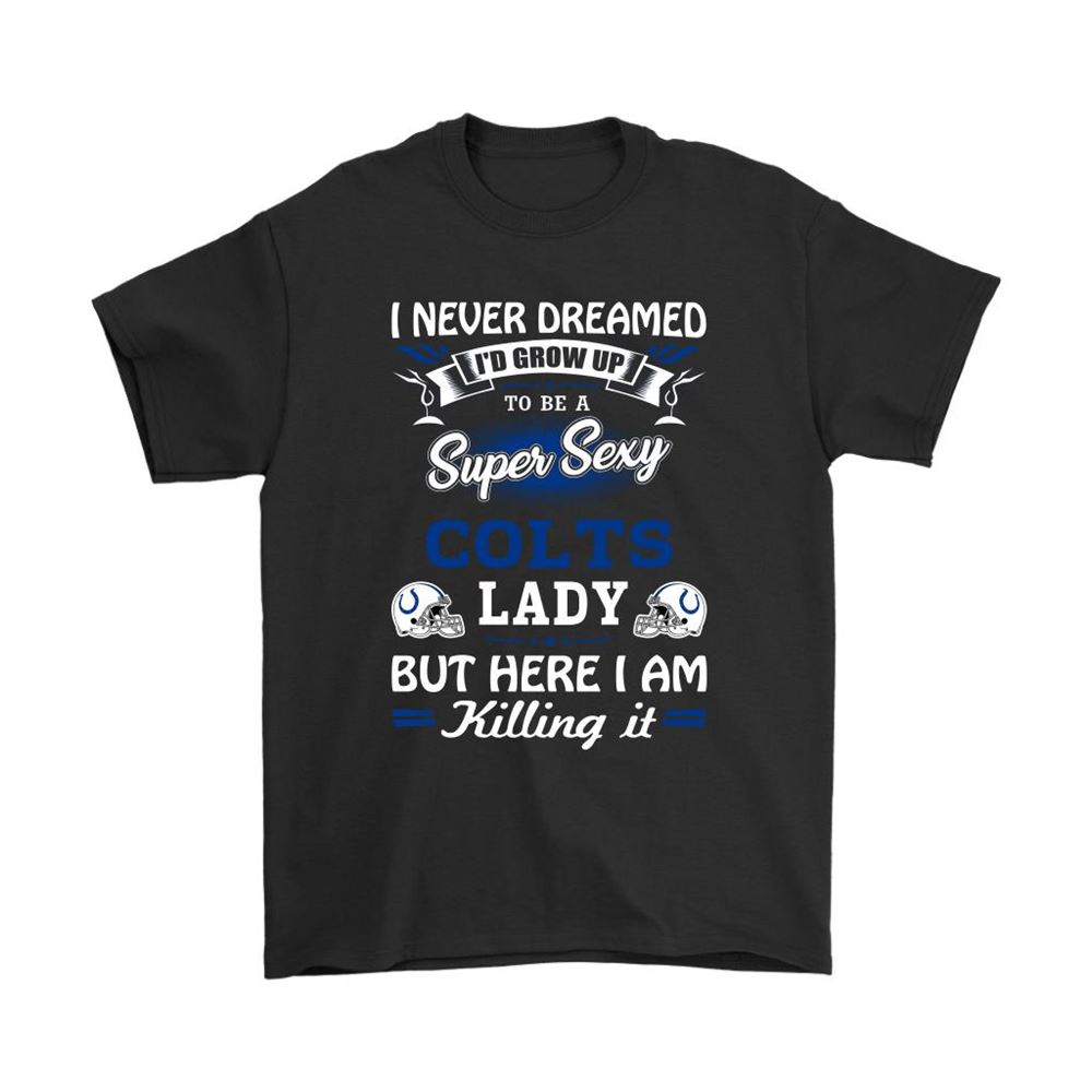 Never Dream Id Grow Up To Be A Sexy Colts Lady Football Shirts