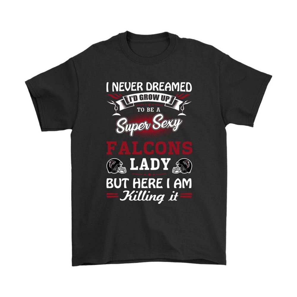 Never Dream Id Grow Up To Be A Sexy Falcons Lady Football Shirts