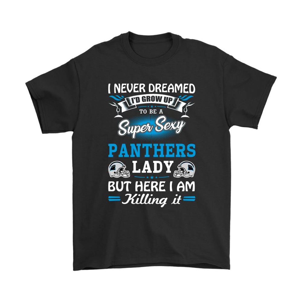 Never Dream Id Grow Up To Be A Sexy Panthers Lady Football Shirts