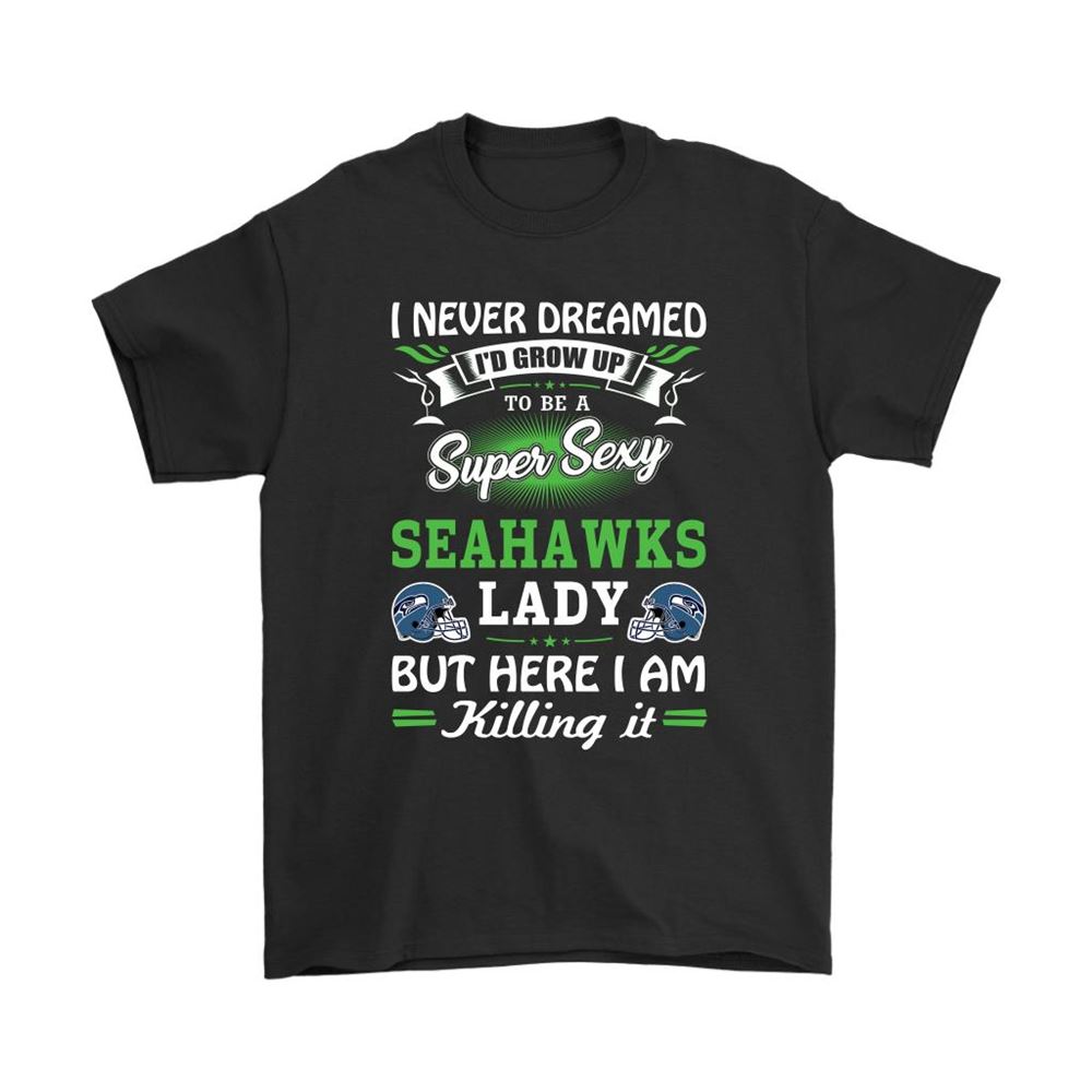 Never Dream Id Grow Up To Be A Sexy Seahawks Lady Football Shirts