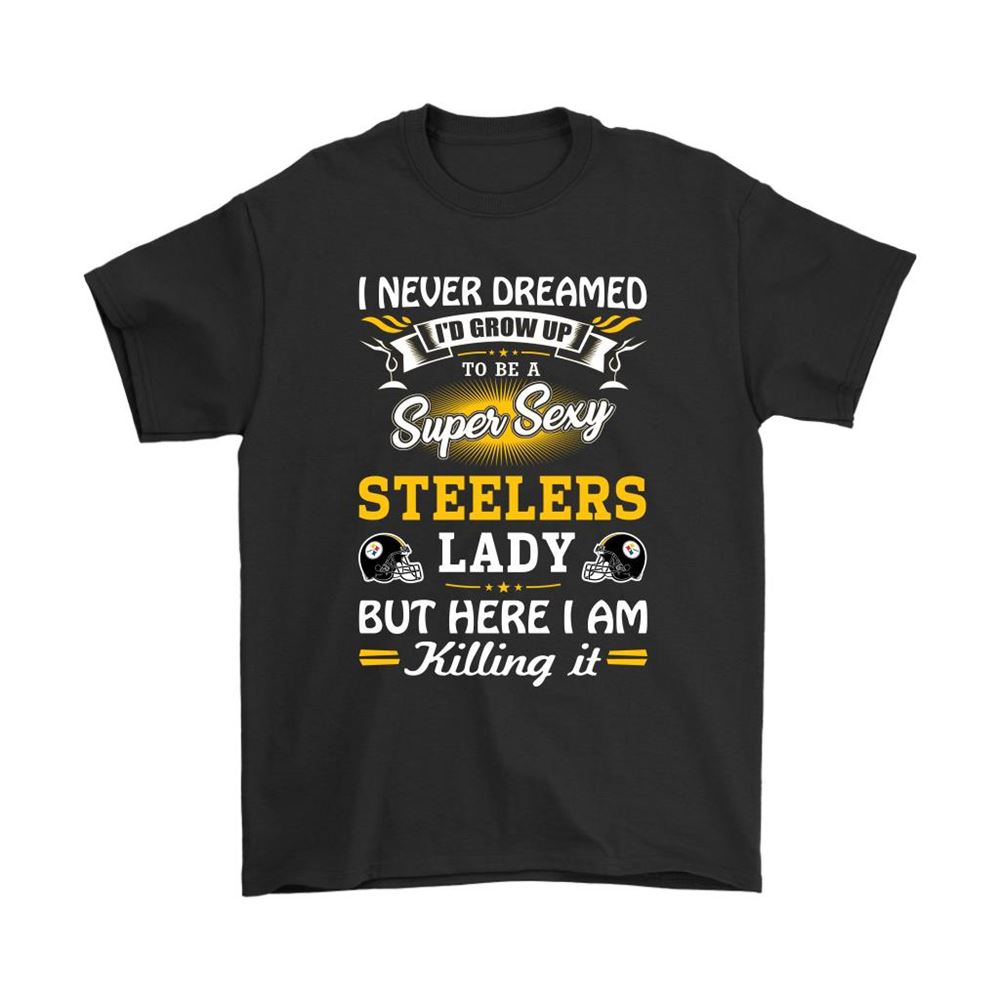 Never Dream Id Grow Up To Be A Sexy Steelers Lady Football Shirts