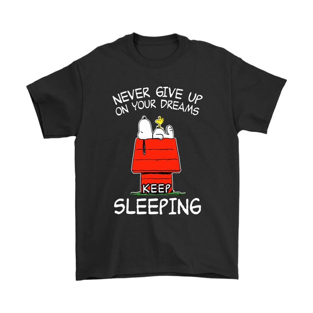 Never Give Up On Your Dream Keep Sleeping Snoopy Shirts