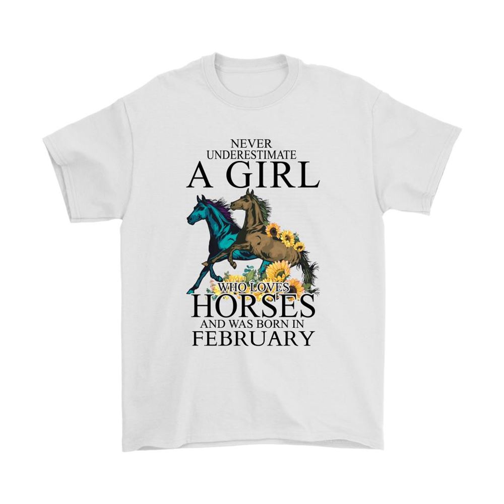 Never Underestimate A Girl Loves Horses Born In February Shirts