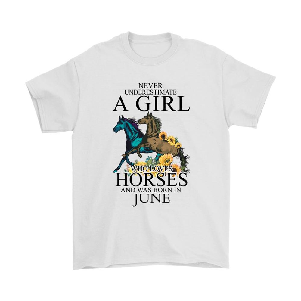 Never Underestimate A Girl Loves Horses Born In June Shirts
