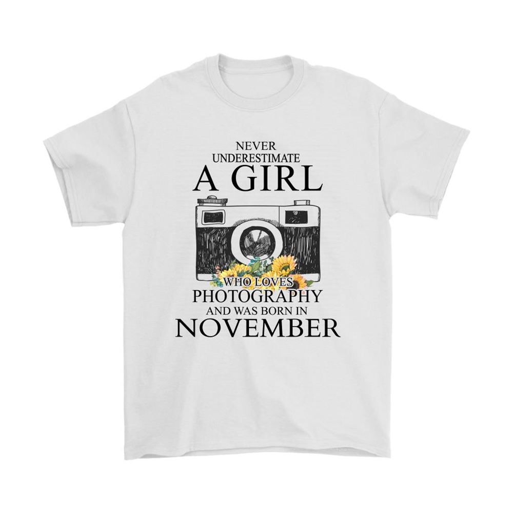 Never Underestimate A Girl Loves Photography Born In November Shirts