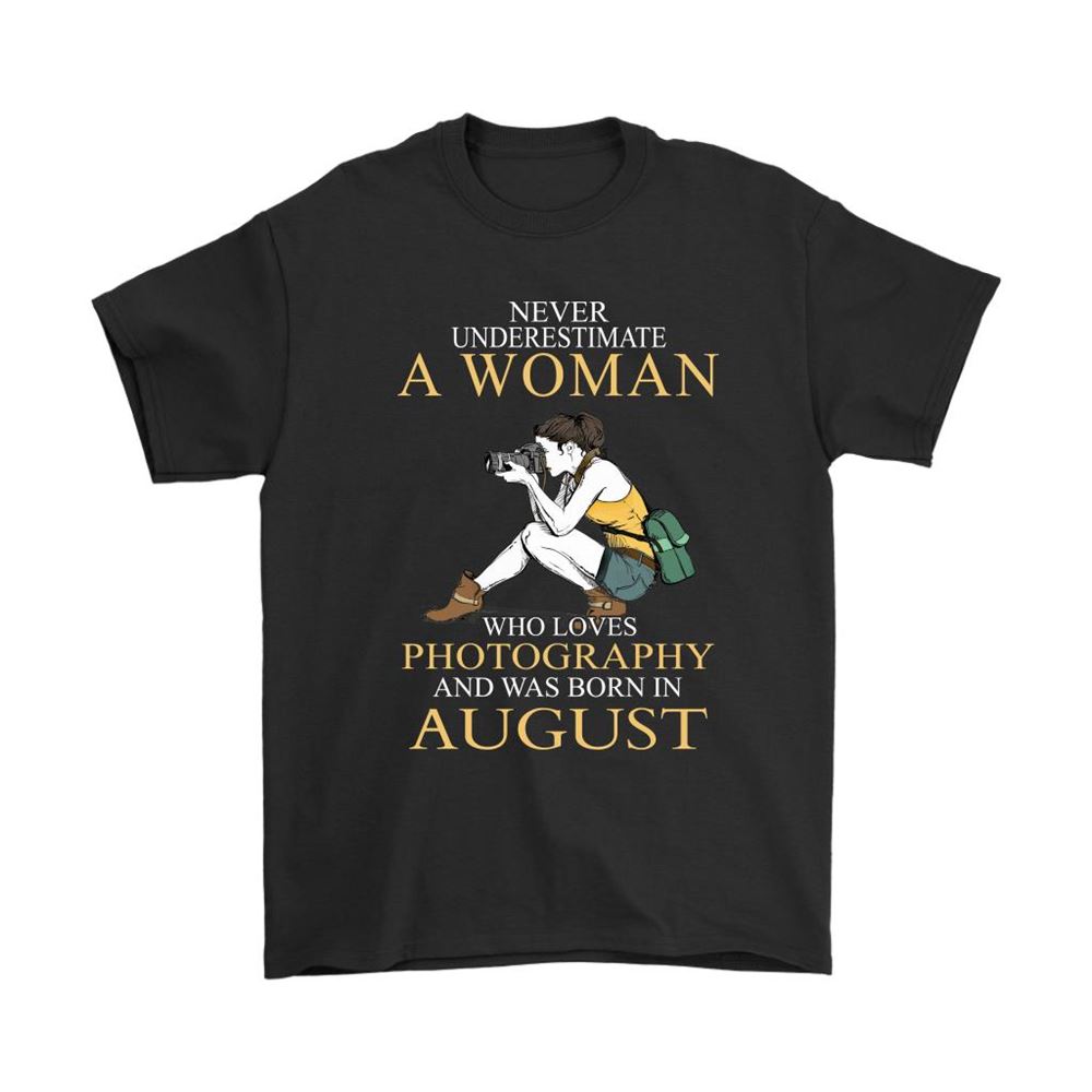 Never Underestimate A Woman Loves Photography Born In August Shirts