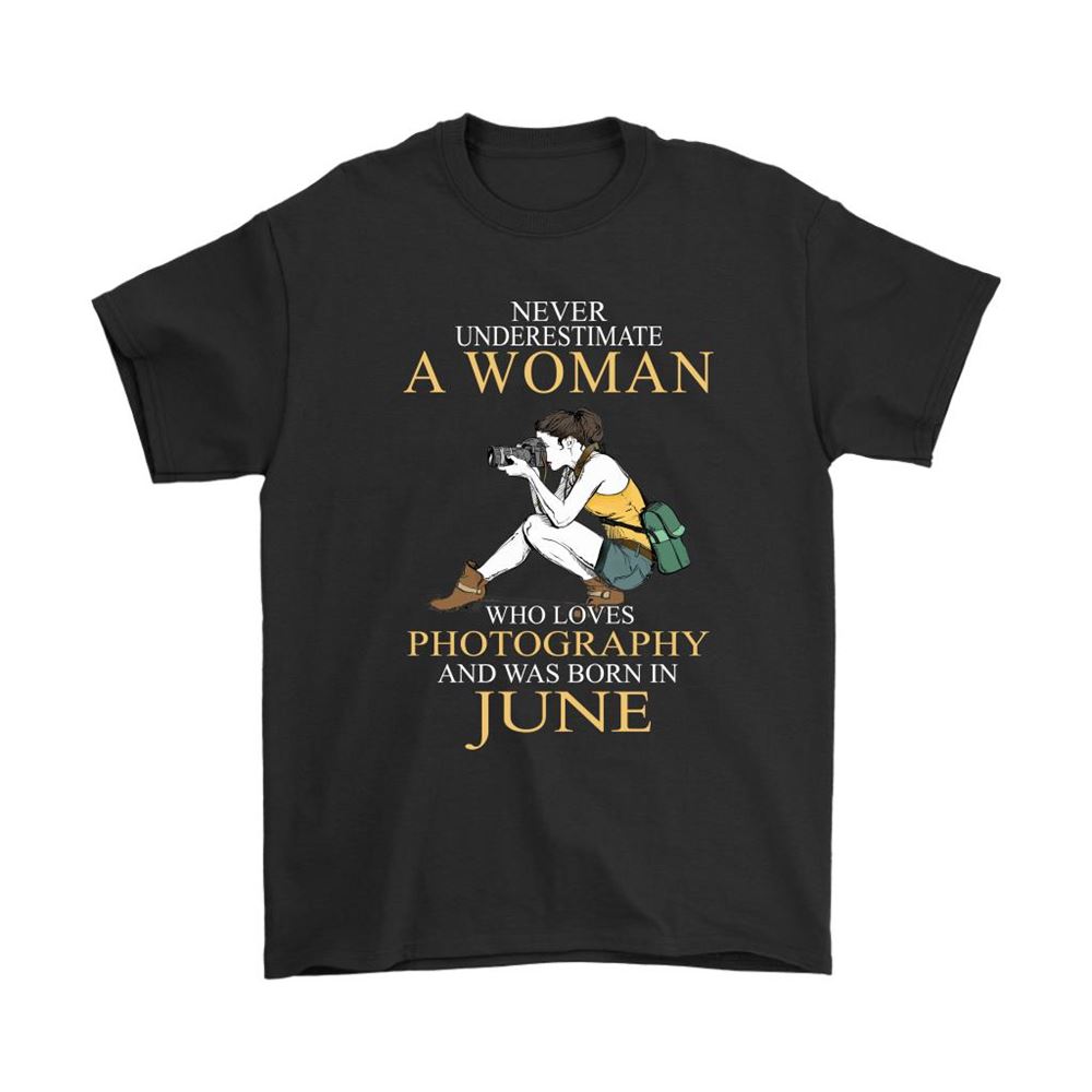 Never Underestimate A Woman Loves Photography Born In June Shirts