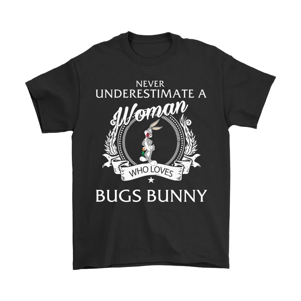 Never Underestimate A Woman Who Loves Bugs Bunny Shirts
