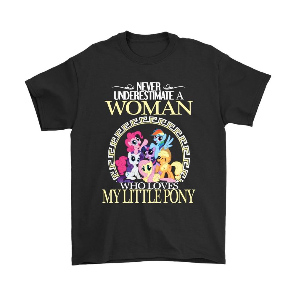 Never Underestimate A Woman Who Loves My Little Pony Shirts