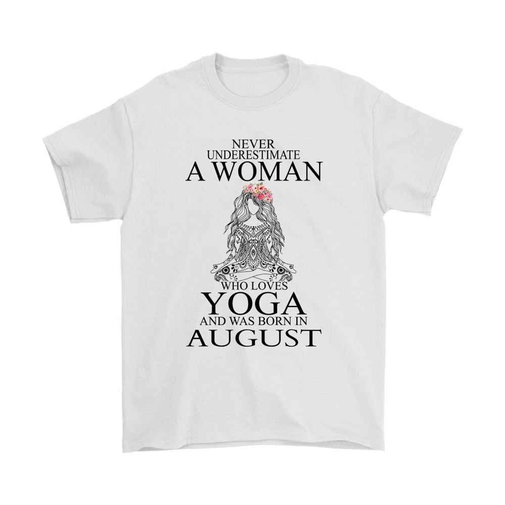 Never Underestimate A Woman Who Loves Yoga Born In August Shirts