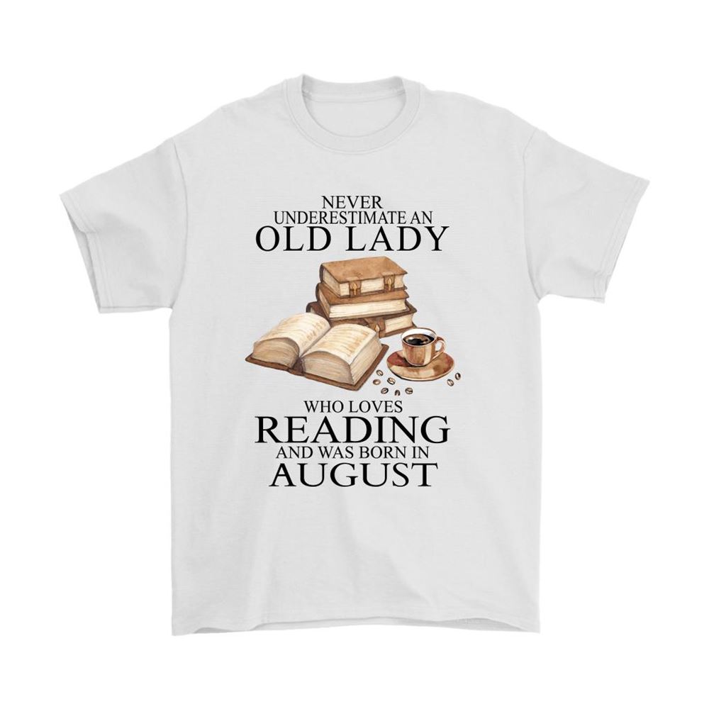 Never Underestimate An Old Lady Love Ready Born In August Shirts