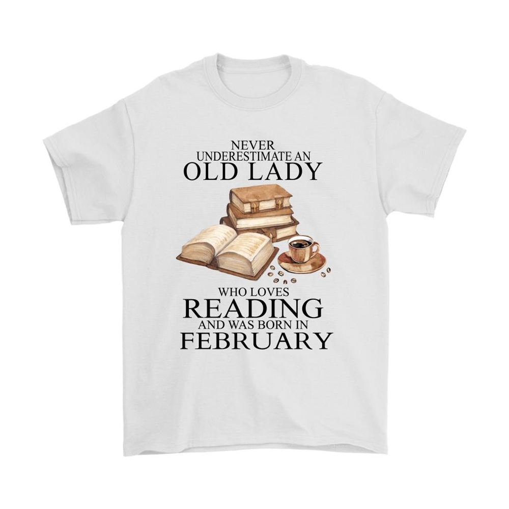 Never Underestimate An Old Lady Love Ready Born In February Shirts