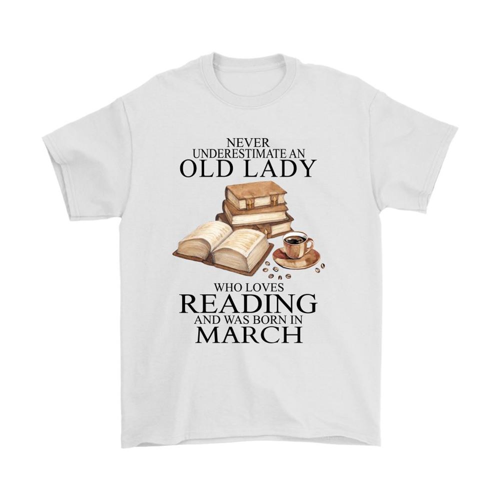 Never Underestimate An Old Lady Love Ready Born In March Shirts